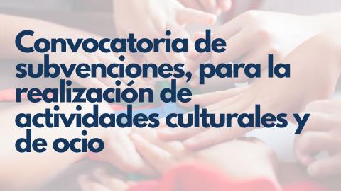 Convocatoria de subvenciones, para la realización de actividades culturales y de ocio.